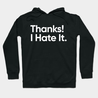 Thanks! I Hate It. Hoodie